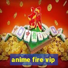 anime fire vip